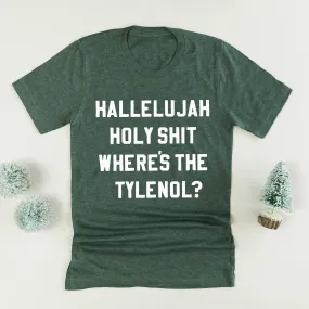 Hallelujah Holy Shit Where's The Tylenol? - Unisex Tee